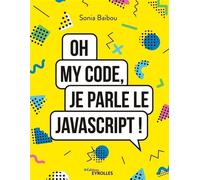Oh my code, je parle le JavaScript ! - Sonia Baibou - Eyrolles - broché - Manuel