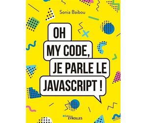 Oh my code, je parle le JavaScript ! - Sonia Baibou - Eyrolles - broché - Manuel