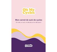 Oh My Cycles ! Carnet de Suivi de Cycle Féminin : Observer et Décoder ses Cycles - 3 cycles complets - Format A5: Journal de bord avec suivi quotidien des symptômes et ressentis