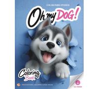 Oh my DOG! Coloring Book - Guided Coloring for Kids: Big Illustrations, 7-Step Coloring Method & Creative Prompts