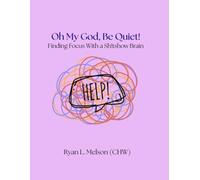 Oh My God, Be Quiet!: Finding Focus With a Sh!tshow Brain