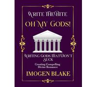 Oh My God: Writing Gods That Don't Suck - Creating Compelling Divine Romance