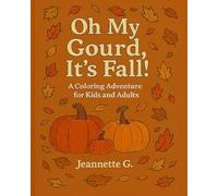 Oh, My Gourd, It’s Fall!: A Cozy Coloring Adventure for Kids and Adults