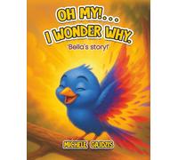 Oh My!...I Wonder Why: Bella’s Story