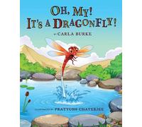 Oh my! It's A dragonfly!: A story on the life cycle of a dragonfly