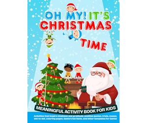 Oh, My! It's Christmas time. Meaningful Workbook for kids. Activities that inspire kindness and gratitude, Positive Quotes, Trivias, Mazes, Dot to ... Santa's fun facts, Template letters and more!