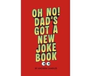 Oh No! Dad's Got A New Joke Book: Hundreds of Dad Jokes for laughing, moaning or groaning