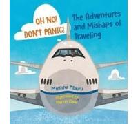 Oh No! Don't Panic! The Adventures And Mishaps Of Traveling