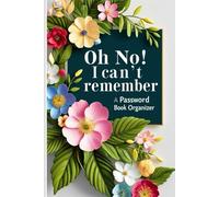Oh No! I Can't Remember: Password Organizer with Alphabetical Tabs for Easy Access: An Easy-to-Use Password Log Book with A-Z Tabs