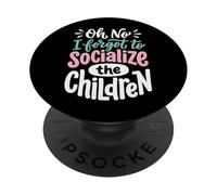 Oh No I Forgot to Socialize The Children PopSockets PopGrip Adhésif