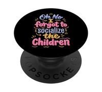 Oh No I Forgot to Socialize The Children PopSockets PopGrip Adhésif