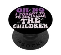 Oh No I Forgot to Socialize The Children PopSockets PopGrip Adhésif