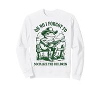 Oh No I Forgot to Socialize The Children Sweatshirt