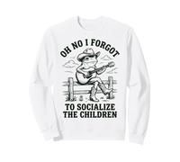 Oh No I Forgot to Socialize The Children Sweatshirt