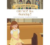 Oh No! It's Sunday: Imaginative tales inspired by Catholic teachings for young hearts.
