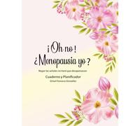 ¡Oh no! ¿Menopausia yo?: Negar las señales no hará que desaparezcan