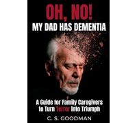 Oh, No! My Dad Has Dementia: A Guide for Family Caregivers to Turn Terror into Triumph