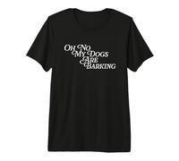Oh No My Dogs are Barking Slang Funny Feet Hurt Dore Foot T-Shirt Haut de Gamme