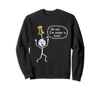 Oh Non ! I'm Under a tack Stickman Stick Figure Graphic Funny Sweatshirt