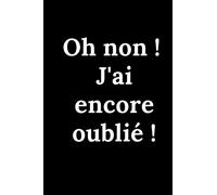 Oh non j'ai encore oublié: Carnet de mots de passe qui vous permet de noter vos mots de passe afin de ne plus jamais les oubliés ! - 80 pages