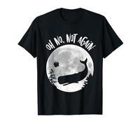 Oh Non, Pas Encore Plus drôle Baleine et pétunia Awsome T-Shirt