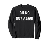 Oh Non Pas Encore Sweatshirt