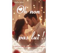 Oh non pas lui !: comédie romantique de Saint Valentin - enemies to lovers - romance feel-good