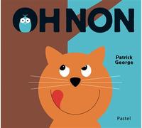 Oh non - Patrick George - Pastel-Ecole Des Loisirs - cartonné - Album jeunesse dès 3 ans