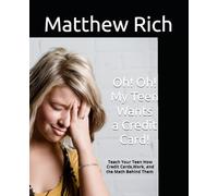 Oh! Oh! My Teen Wants a Credit Card!: Teach Your Teen About Credit Cards, How They Work, And The Math Behind Them