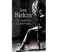 Jane Birkin – Oh ! Pardon tu dormais... – Éd. 2020 – Livre