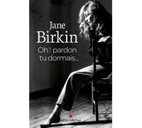 Jane Birkin – Oh ! Pardon tu dormais... – Éd. 2020 – Livre
