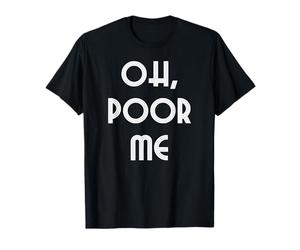Oh, pauvre Moi T-Shirt
