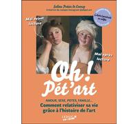 Oh ! Pét'art AMOUR, SEXE, POTES, FAMILLE... Comment relativiser sa vie grâce à l’histoire de l’art - Solène Potier De Courcy - Leduc Pop Culture - broché - Beau livre