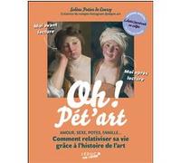 Oh ! Pét'art: AMOUR, SEXE, POTES, FAMILLE... Comment relativiser sa vie grâce à l’histoire de l’art