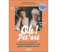 Oh ! Pét'art: AMOUR, SEXE, POTES, FAMILLE... Comment relativiser sa vie grâce à l’histoire de l’art