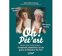 Oh ! Pét'art - Amour, Sexe, Potes, Famille - Comment Relativiser Sa Vie Grâce À L'histoire De L'art