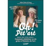 Oh ! Pét'art - Amour, Sexe, Potes, Famille - Comment Relativiser Sa Vie Grâce À L'histoire De L'art