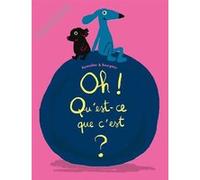 oh ! qu'est-ce que c'est ?