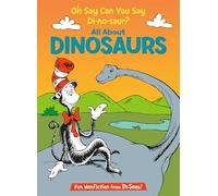Oh Say Can You Say Di-no-saur? All About Dinosaurs