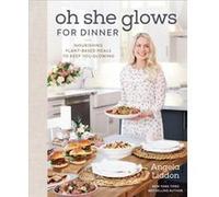 Oh She Glows for Dinner by Angela Liddon Angela Liddon (Auteur)