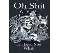 Oh Shit I'm Dead Now What?: The End-Of-Life Organizer ensues your family can easily find all essential details when needed
