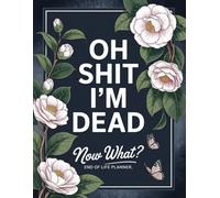 Oh Shit I'm Dead Now What ?: The End-of-Life Planner Record Book ensures your loved ones are never left searching for important details.