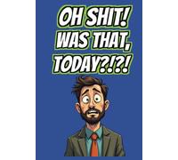 Oh Shit! Was That Today?!?! Daily Productivity Planner (Blue Cover): Keeping shit organized and getting things DONE!