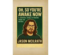Oh, So You’re Awake Now: A Survival Guide to Waking From the Matrix