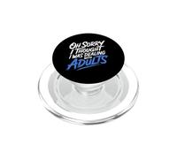 Oh Sorry I Thought I Was Dealing with Adults - PopSockets PopGrip pour MagSafe