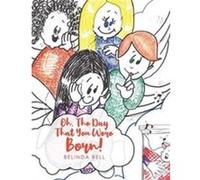 Oh The Day That You Were Born by Bell Belinda Bell Belinda (Auteur)