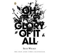 Oh the Glory of It All Sean Wilsey (Auteur)