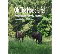 Oh The Horse Life!: Writing and Activity Journal