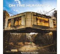 Oh The Humanity - Ground To Dust [Vinyl Lp]