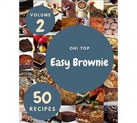 Oh! Top 50 Easy Brownie Recipes Volume 2: Best-Ever Easy Brownie Cookbook For Beginners